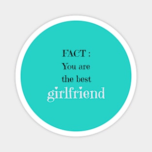 Fact you are the best girlfriend Magnet